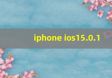 iphone ios15.0.1